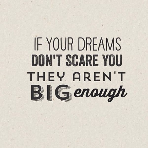 if-your-dreams-dont-scare-you-they-arent-big-enough